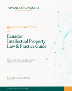 Ecuador Intellectual Property Law & Practice Guide